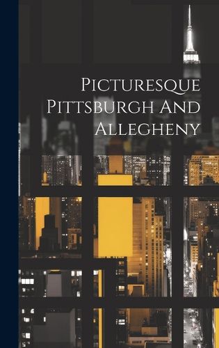 Cover image for Picturesque Pittsburgh And Allegheny