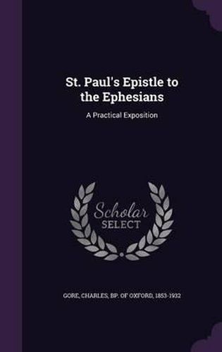 Cover image for St. Paul's Epistle to the Ephesians: A Practical Exposition