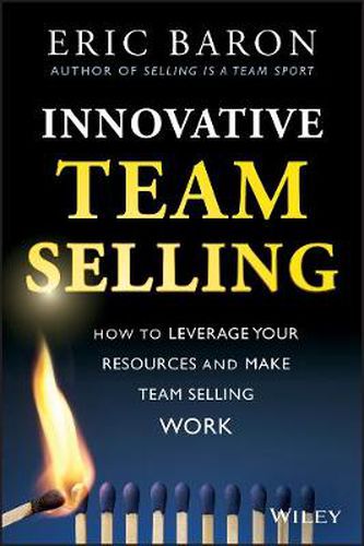 Cover image for Innovative Team Selling: How to Leverage Your Resources and Make Team Selling Work