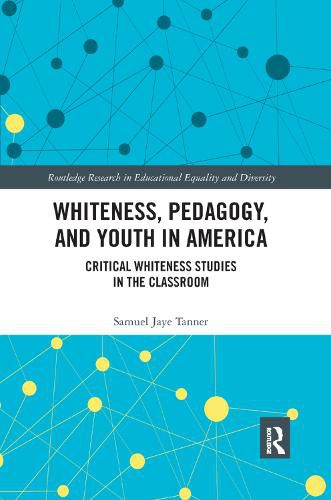 Cover image for Whiteness, Pedagogy, and Youth in America: Critical Whiteness Studies in the Classroom