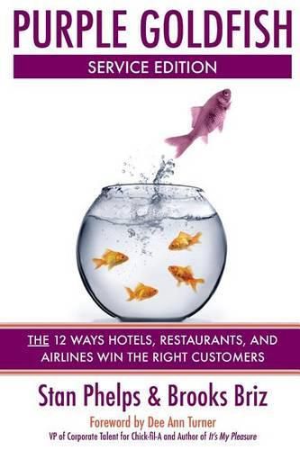 Cover image for Purple Goldfish Service Edition: The 12 Ways Hotels, Restaurants, and Airlines Win the Right Customers