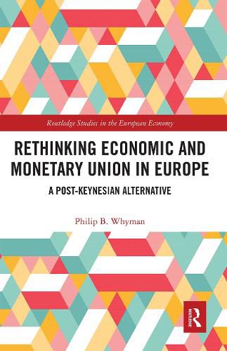 Cover image for Rethinking Economic and Monetary Union in Europe: A Post-Keynesian Alternative