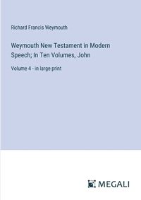 Cover image for Weymouth New Testament in Modern Speech; In Ten Volumes, John