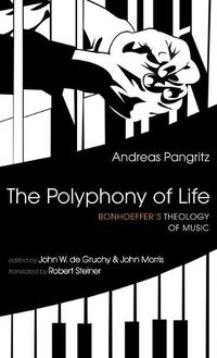 Cover image for The Polyphony of Life: Bonhoeffer's Theology of Music