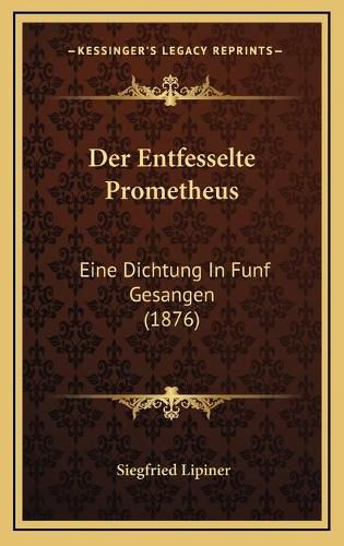 Cover image for Der Entfesselte Prometheus: Eine Dichtung in Funf Gesangen (1876)