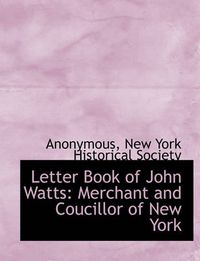 Cover image for Letter Book of John Watts