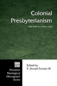 Cover image for Colonial Presbyterianism: Old Faith in a New Land