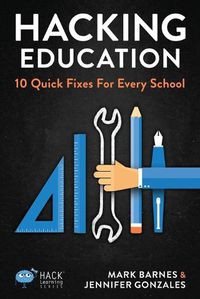 Cover image for Hacking Education: 10 Quick Fixes for Every School