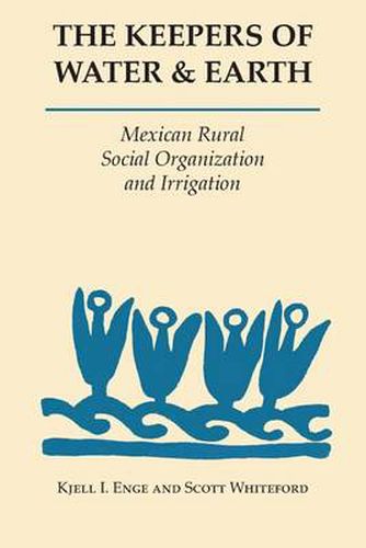 Cover image for The Keepers of Water and Earth: Mexican Rural Social Organization and Irrigation