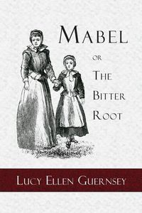 Cover image for Mabel or the Bitter Root: A Tale of the Times of James the First