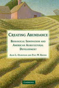 Cover image for Creating Abundance: Biological Innovation and American Agricultural Development