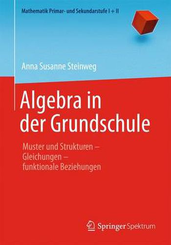 Cover image for Algebra in Der Grundschule: Muster Und Strukturen ̶ Gleichungen ̶ Funktionale Beziehungen