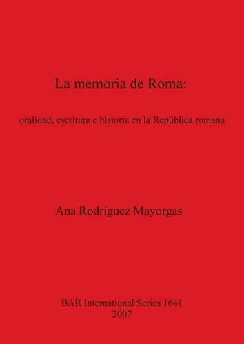 Cover image for La memoria de Roma oralidad escritura e historia en la Republica romana