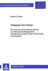Cover image for Paedagogik Des Dialogs: Ein Historisch-Systematischer Beitrag Zur Klaerung Des Paedagogischen Verhaeltnisses Bei Nohl, Buber, Rosenzweig Und Grisebach