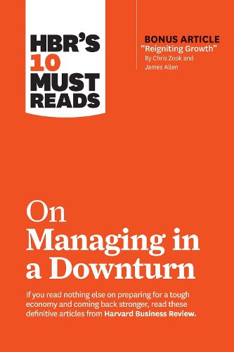 Cover image for HBR's 10 Must Reads on Managing in a Downturn (with bonus article  Reigniting Growth  By Chris Zook and James Allen)