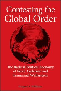 Cover image for Contesting the Global Order: The Radical Political Economy of Perry Anderson and Immanuel Wallerstein