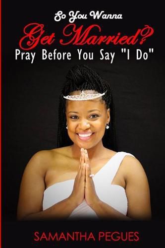 Cover image for So You Wanna Get Married?: Pray Before You Say I Do