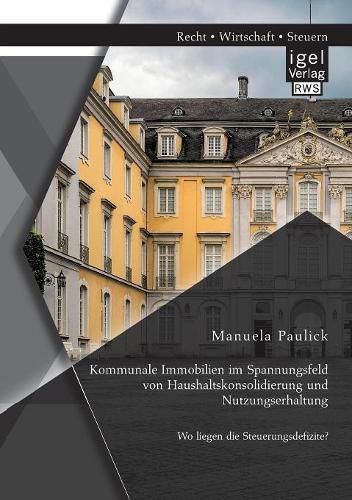 Cover image for Kommunale Immobilien im Spannungsfeld von Haushaltskonsolidierung und Nutzungserhaltung: Wo liegen die Steuerungsdefizite?