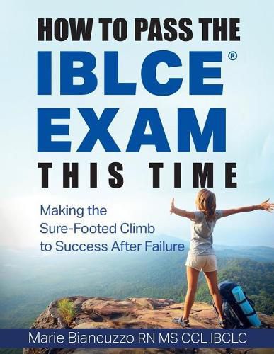 Cover image for How to Pass the IBLCE Exam This Time: Making the Sure-Footed Climb to Success After Failure