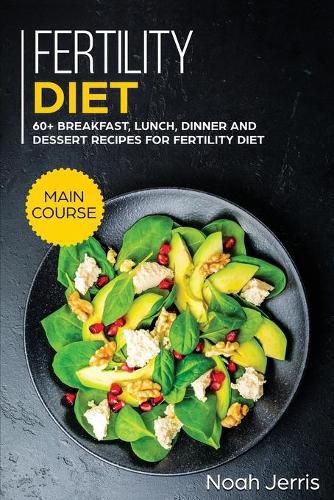 Fertility Diet: MAIN COURSE - 60+ Breakfast, Lunch, Dinner and Dessert Recipes for Fertility Diet