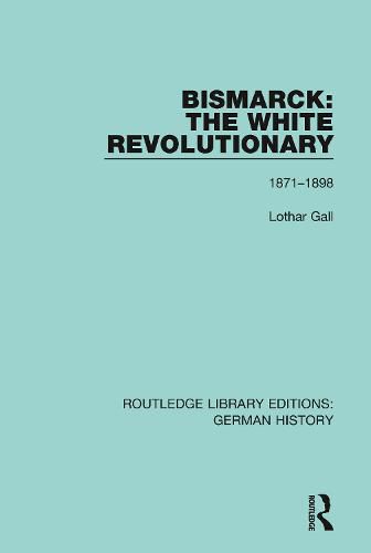 Bismarck: The White Revolutionary 1871-1898: Volume 2 1871 - 1898