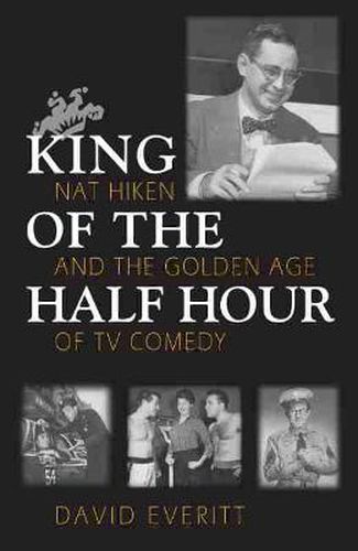 Cover image for King of the Half Hour: Nat Hiken and the Golden Age of Comedy
