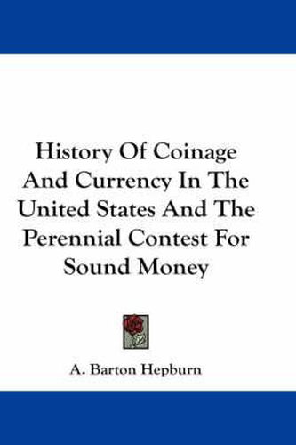 Cover image for History of Coinage and Currency in the United States and the Perennial Contest for Sound Money