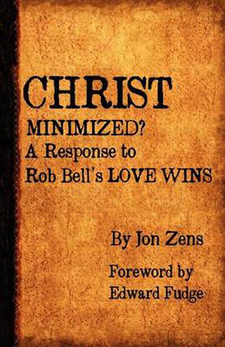 Christ Minimized: A Response to Rob Bell's LOVE WINS