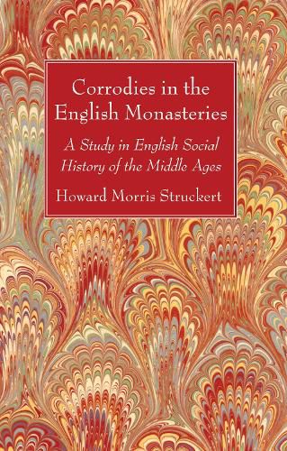 Cover image for Corrodies in the English Monasteries: A Study in English Social History of the Middle Ages