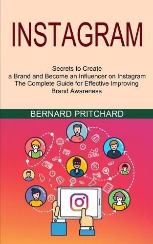 Cover image for Instagram: The Complete Guide for Effective Improving Brand Awareness (Secrets to Create a Brand and Become an Influencer on Instagram)