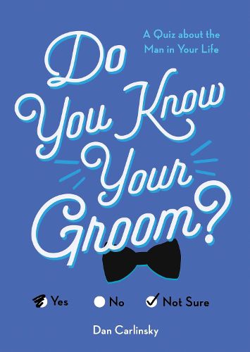 Do You Know Your Groom?: A Quiz About the Man in Your Life