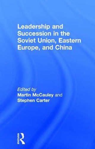 Cover image for Leadership and Succession in the Soviet Union, Eastern Europe and China