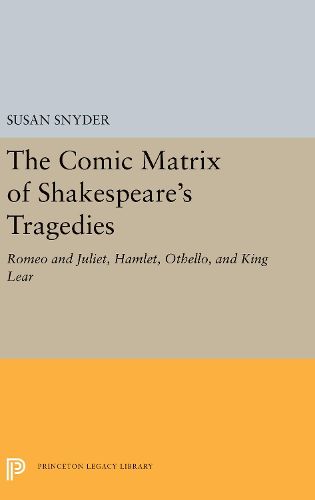 Cover image for The Comic Matrix of Shakespeare's Tragedies: Romeo and Juliet, Hamlet, Othello, and King Lear