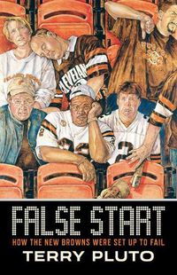 Cover image for False Start: How the New Browns Were Set Up to Fail