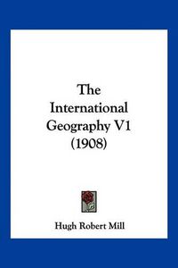Cover image for The International Geography V1 (1908)