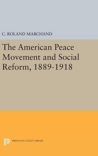 The American Peace Movement and Social Reform, 1889-1918