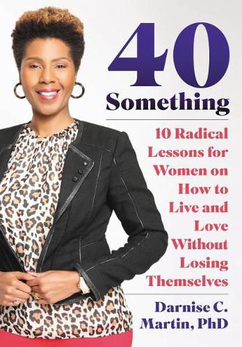 Cover image for 40 Something: 10 Radical Lessons For Women On How To Live and Love Without Losing Themselves