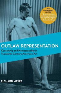 Cover image for Outlaw Representation: Censorship and Homosexuality in Twentieth-Century American Art (Ideologies of Desire)