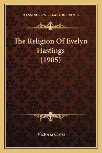 Cover image for The Religion of Evelyn Hastings (1905)