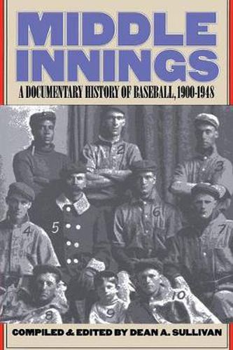 Cover image for Middle Innings: A Documentary History of Baseball, 1900-1948