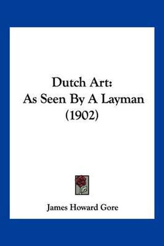 Cover image for Dutch Art: As Seen by a Layman (1902)