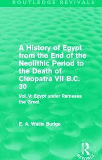 Cover image for A History of Egypt from the End of the Neolithic Period to the Death of Cleopatra VII B.C. 30 (Routledge Revivals): Vol. V: Egypt under Rameses the Great