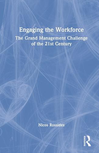 Cover image for Engaging the Workforce: The Grand Management Challenge of the 21st Century