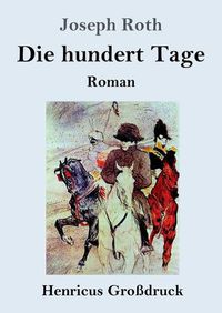 Cover image for Die hundert Tage (Grossdruck): Roman