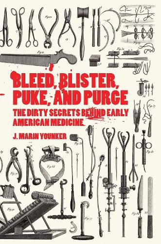 Cover image for Bleed, Blister, Puke, and Purge: America's Medical Middle Ages