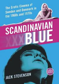 Cover image for Scandinavian Blue: The Erotic Cinema of Sweden and Denmark in the 1960s and 1970s