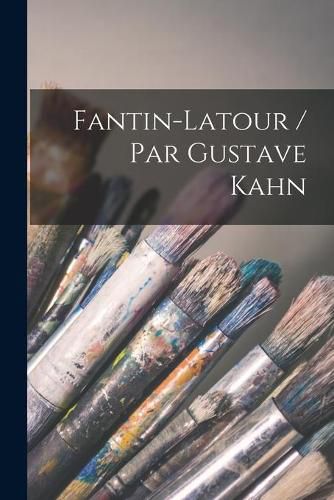 Cover image for Fantin-Latour / Par Gustave Kahn