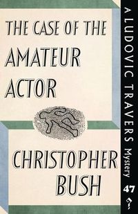 Cover image for The Case of the Amateur Actor: A Ludovic Travers Mystery