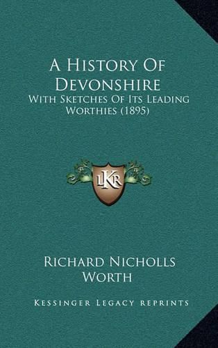 Cover image for A History of Devonshire: With Sketches of Its Leading Worthies (1895)