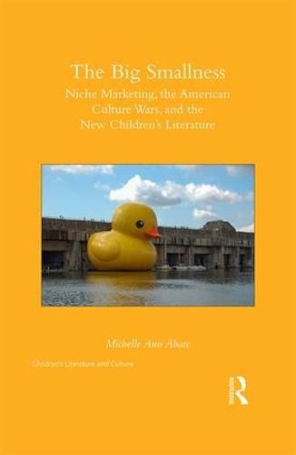 Cover image for The Big Smallness: Niche Marketing, the American Culture Wars, and the New Children s Literature